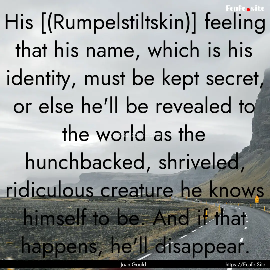 His [(Rumpelstiltskin)] feeling that his.... : Quote by Joan Gould