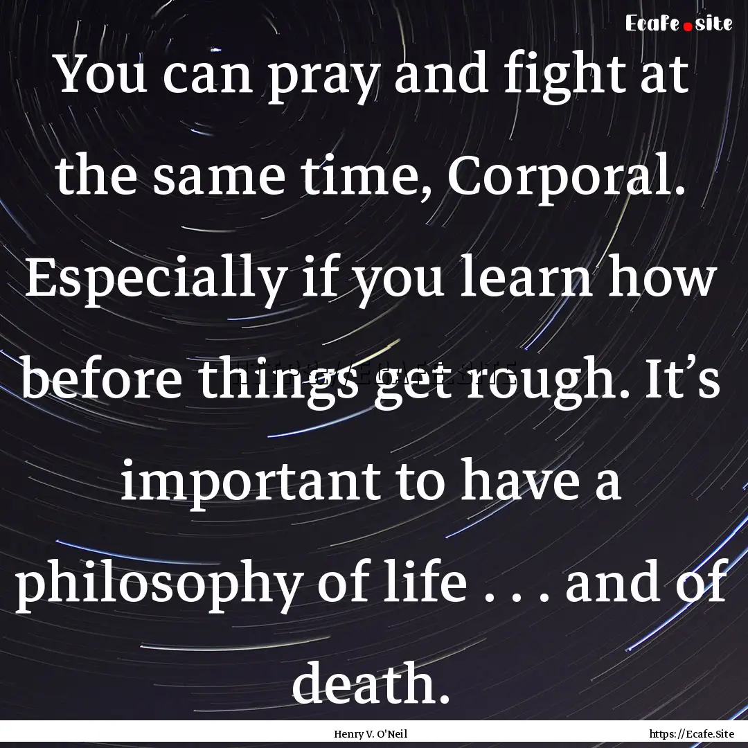 You can pray and fight at the same time,.... : Quote by Henry V. O'Neil