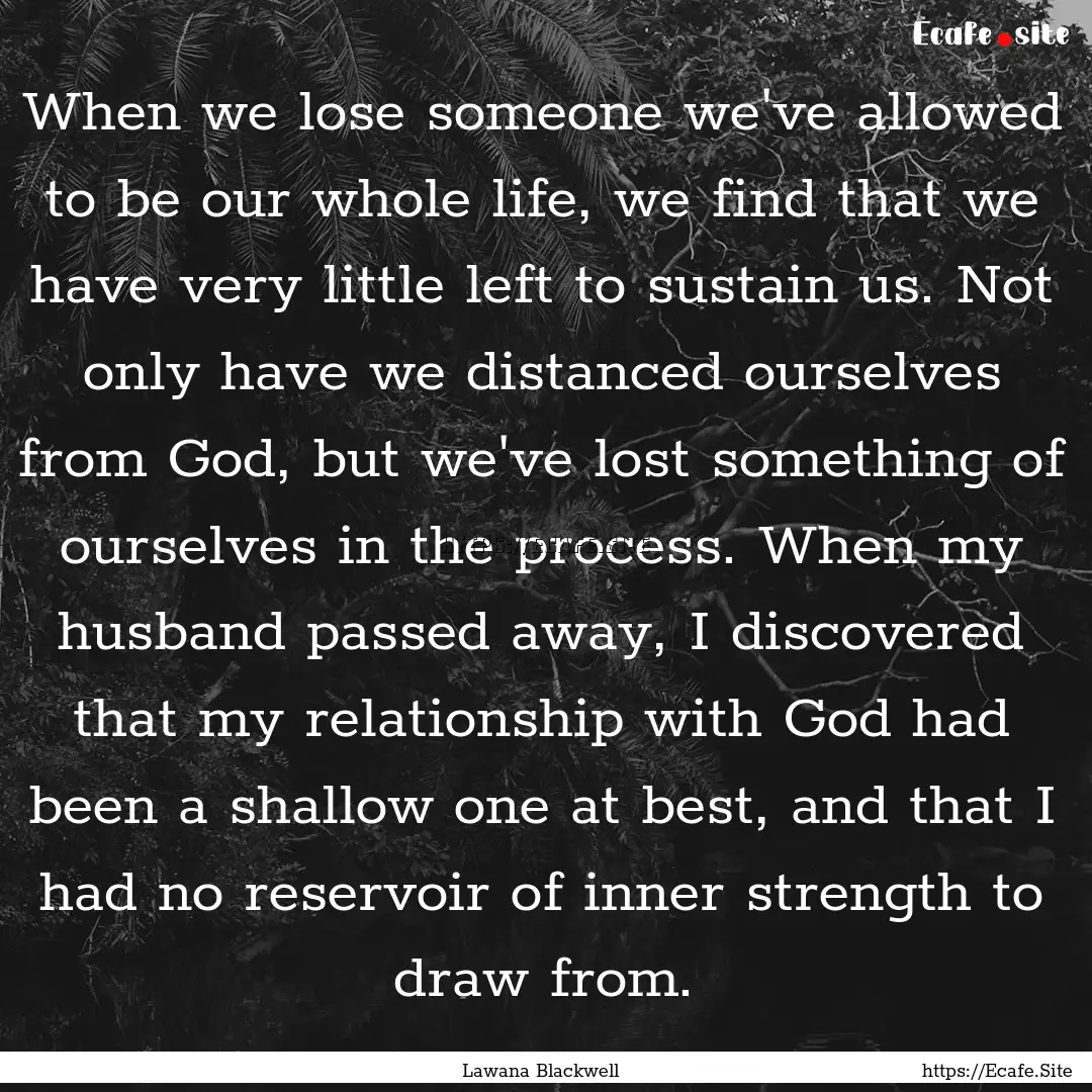 When we lose someone we've allowed to be.... : Quote by Lawana Blackwell