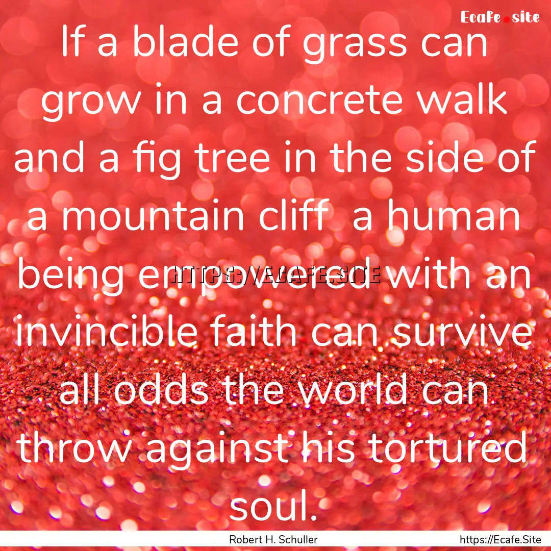 If a blade of grass can grow in a concrete.... : Quote by Robert H. Schuller