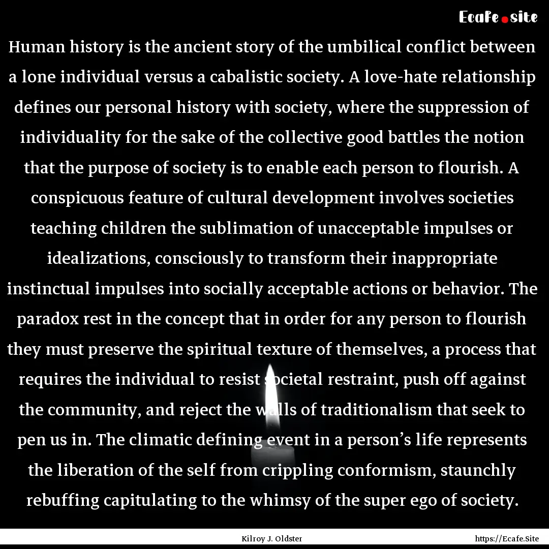 Human history is the ancient story of the.... : Quote by Kilroy J. Oldster