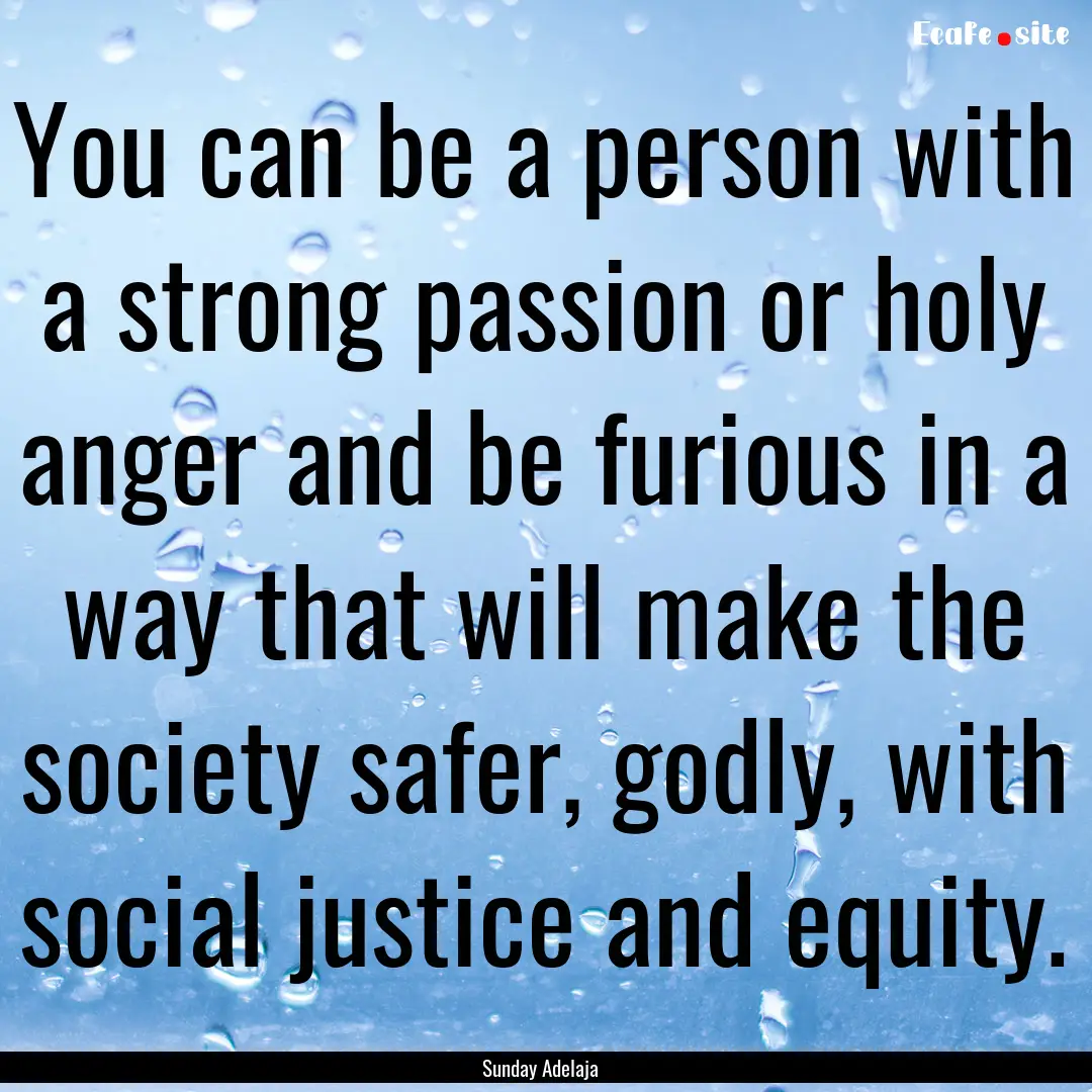 You can be a person with a strong passion.... : Quote by Sunday Adelaja