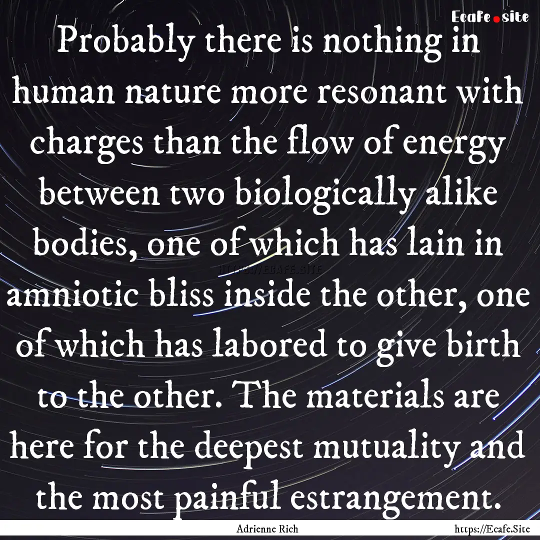 Probably there is nothing in human nature.... : Quote by Adrienne Rich