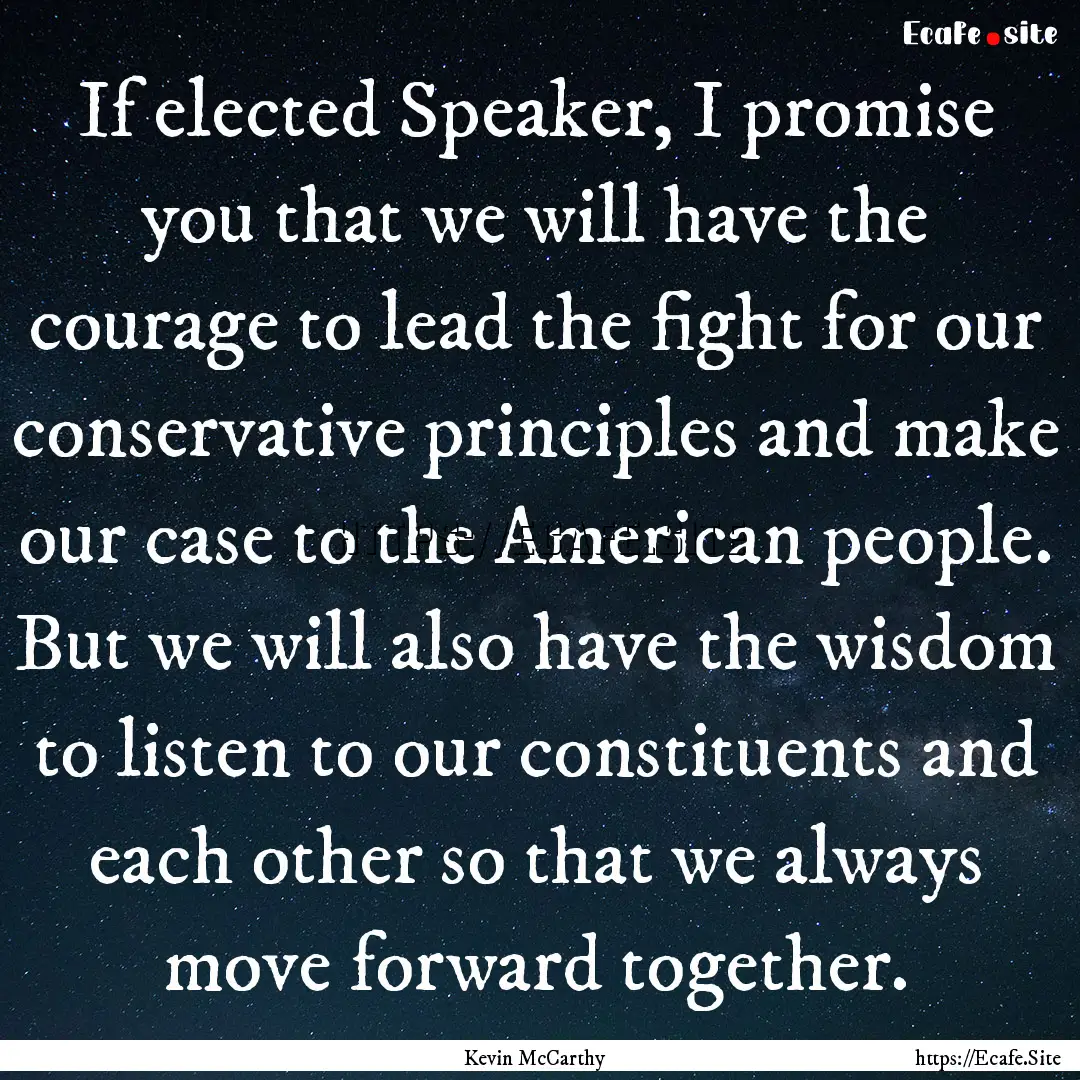 If elected Speaker, I promise you that we.... : Quote by Kevin McCarthy