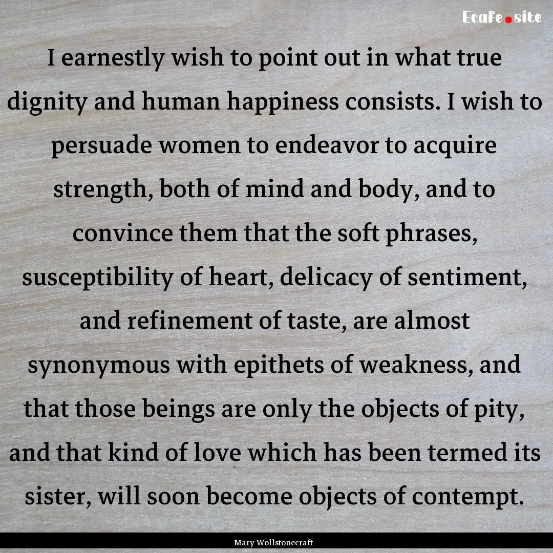 I earnestly wish to point out in what true.... : Quote by Mary Wollstonecraft