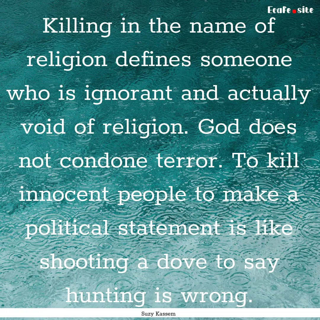 Killing in the name of religion defines someone.... : Quote by Suzy Kassem