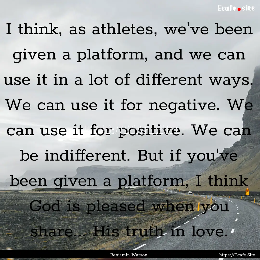 I think, as athletes, we've been given a.... : Quote by Benjamin Watson