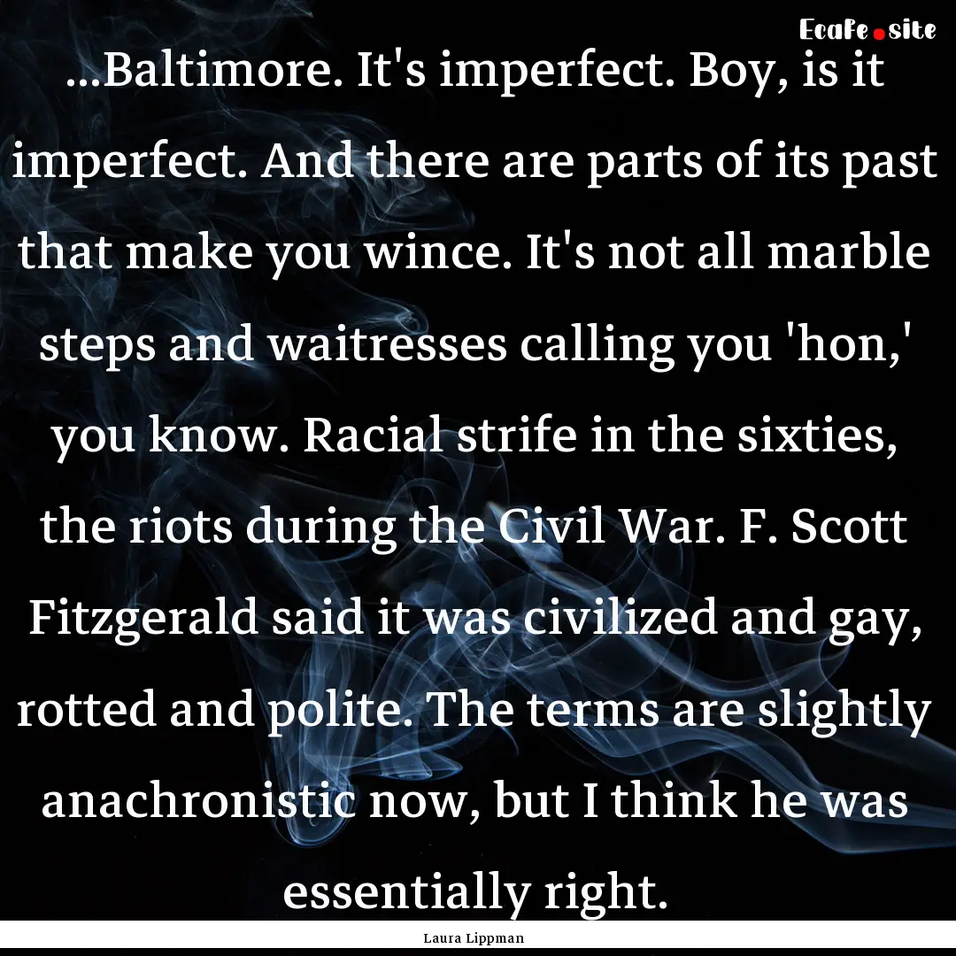 ...Baltimore. It's imperfect. Boy, is it.... : Quote by Laura Lippman