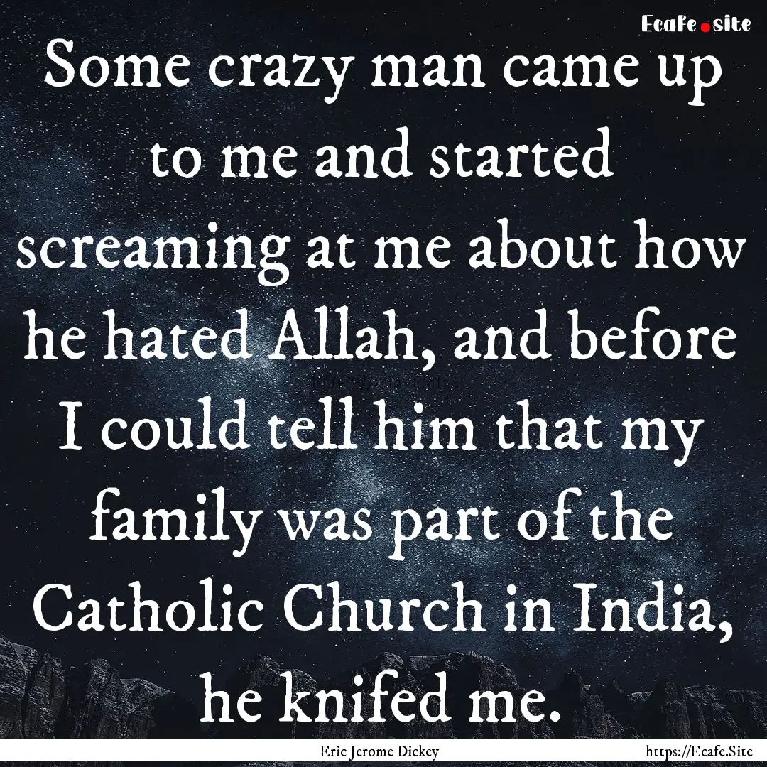 Some crazy man came up to me and started.... : Quote by Eric Jerome Dickey