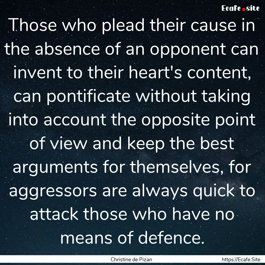 Those who plead their cause in the absence.... : Quote by Christine de Pizan