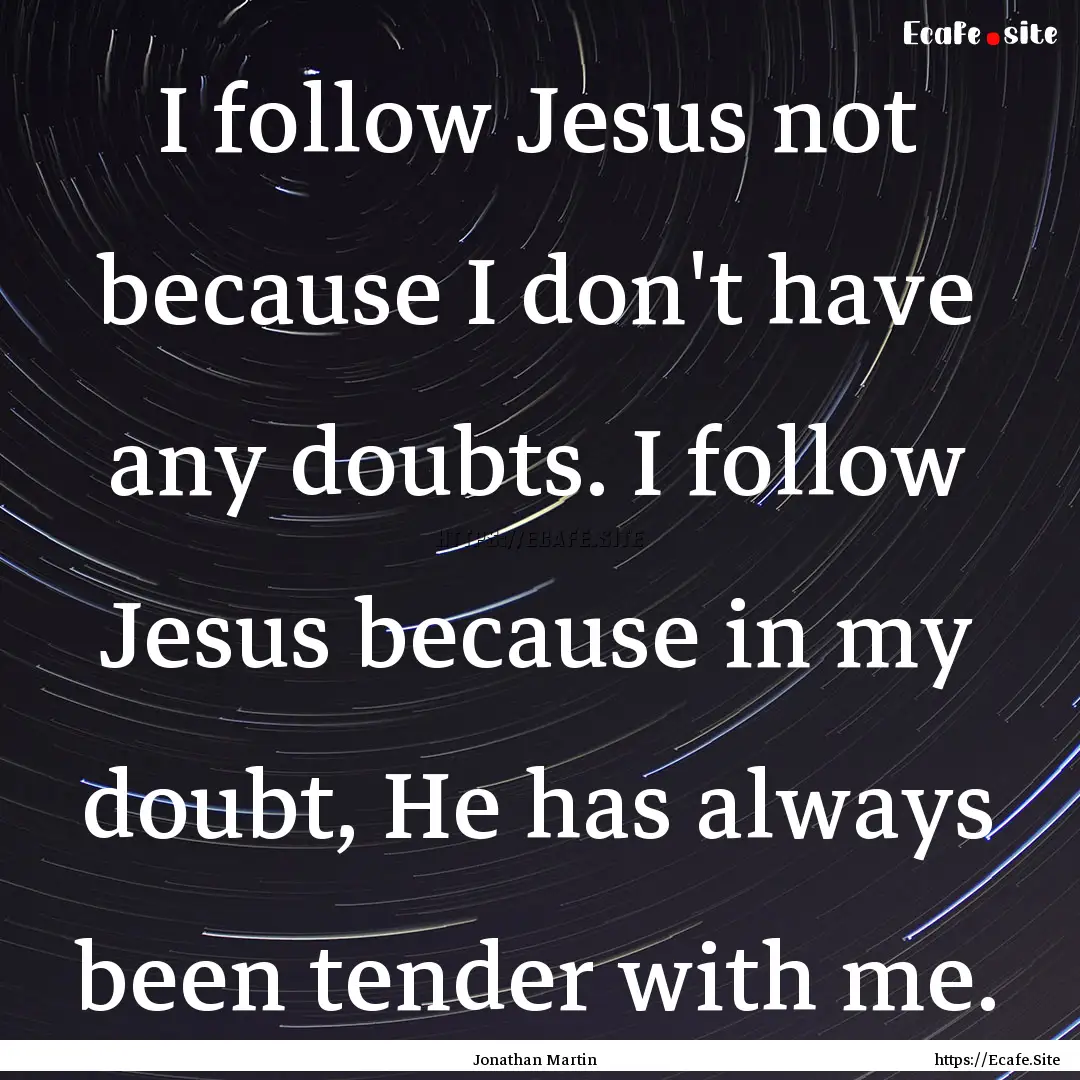 I follow Jesus not because I don't have any.... : Quote by Jonathan Martin