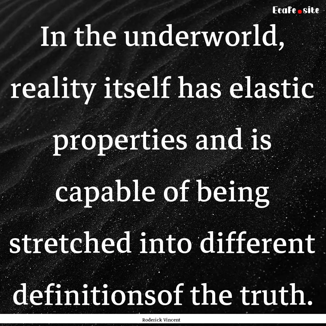 In the underworld, reality itself has elastic.... : Quote by Roderick Vincent