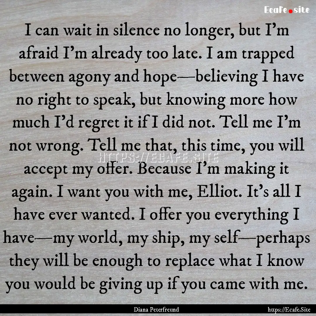 I can wait in silence no longer, but I’m.... : Quote by Diana Peterfreund