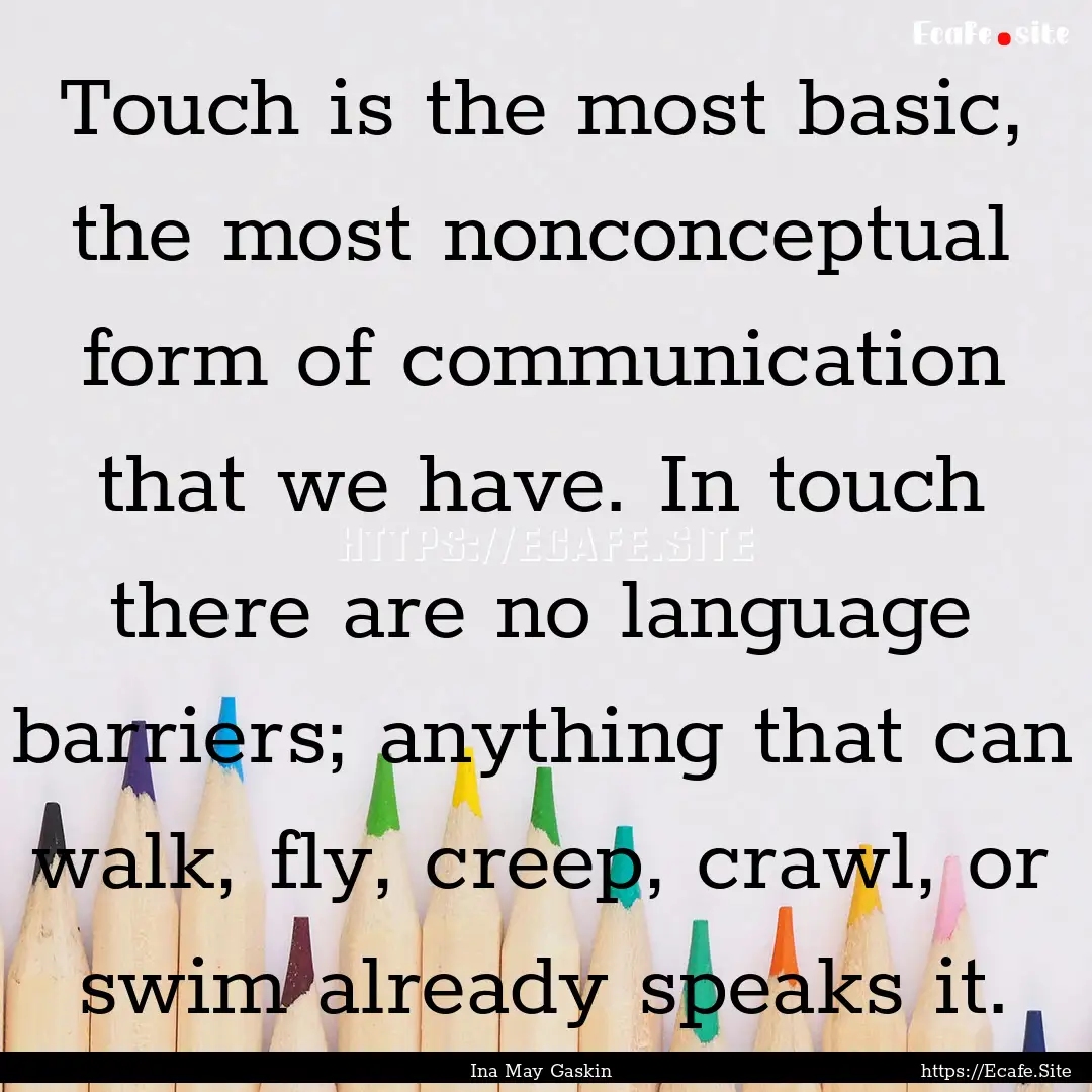 Touch is the most basic, the most nonconceptual.... : Quote by Ina May Gaskin