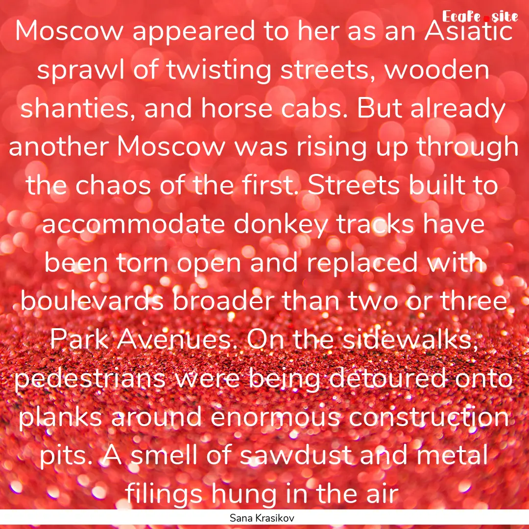 Moscow appeared to her as an Asiatic sprawl.... : Quote by Sana Krasikov