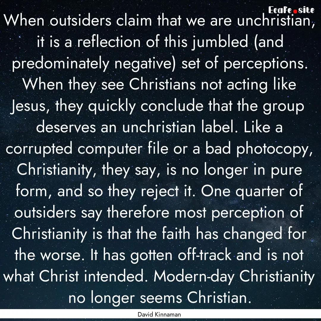 When outsiders claim that we are unchristian,.... : Quote by David Kinnaman