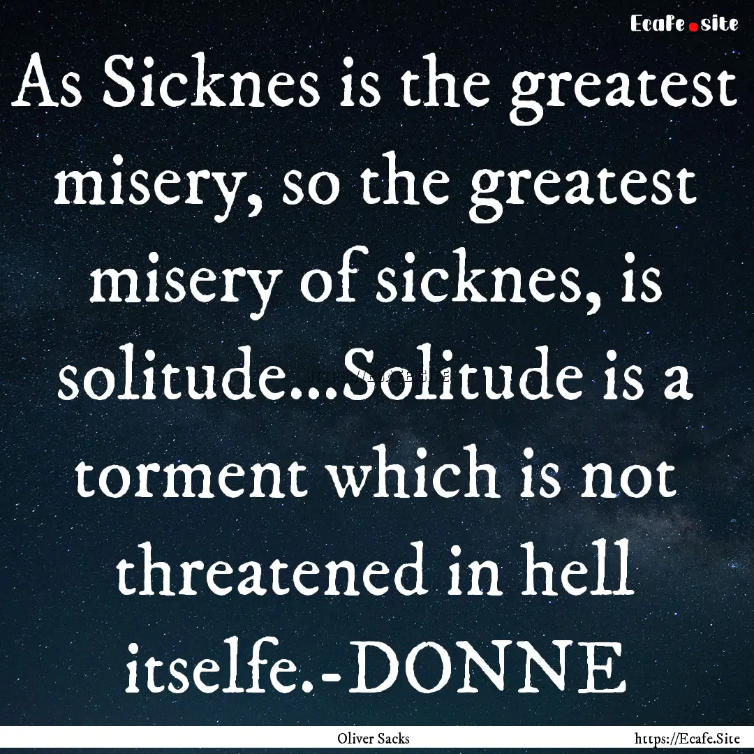 As Sicknes is the greatest misery, so the.... : Quote by Oliver Sacks