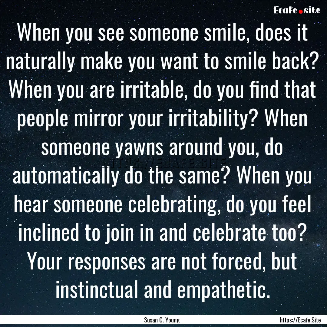 When you see someone smile, does it naturally.... : Quote by Susan C. Young