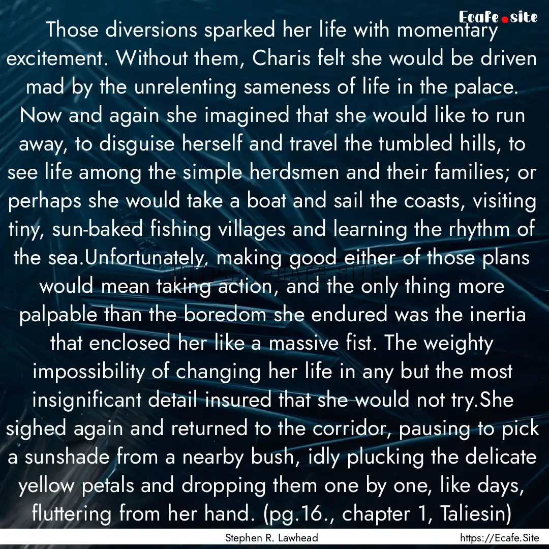 Those diversions sparked her life with momentary.... : Quote by Stephen R. Lawhead