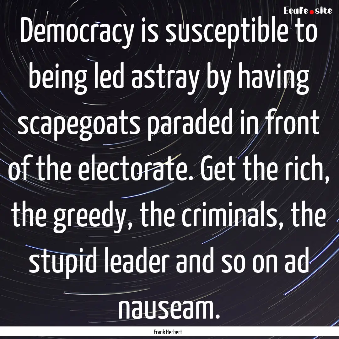 Democracy is susceptible to being led astray.... : Quote by Frank Herbert