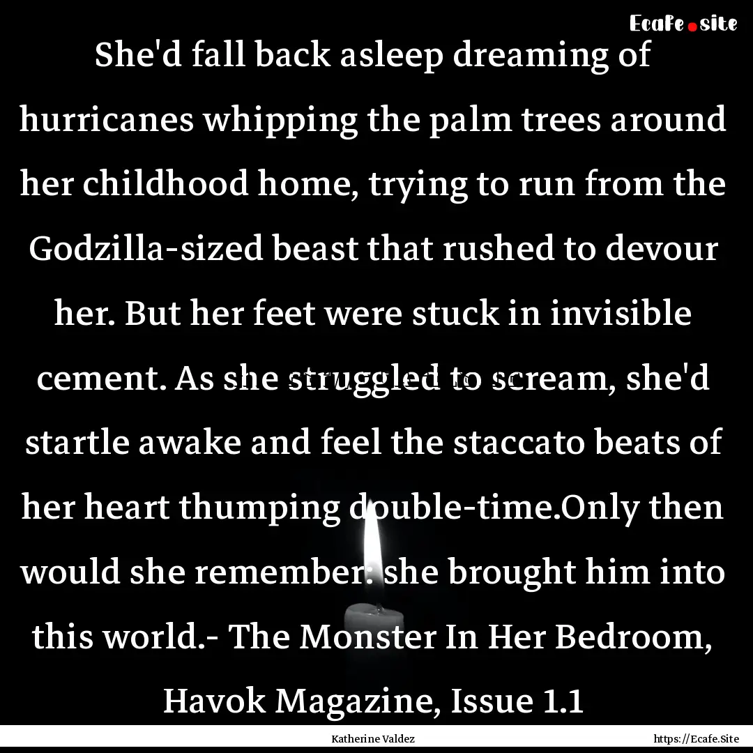 She'd fall back asleep dreaming of hurricanes.... : Quote by Katherine Valdez