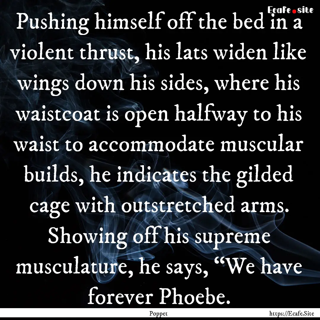 Pushing himself off the bed in a violent.... : Quote by Poppet