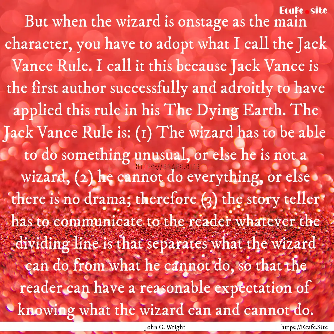 But when the wizard is onstage as the main.... : Quote by John C. Wright