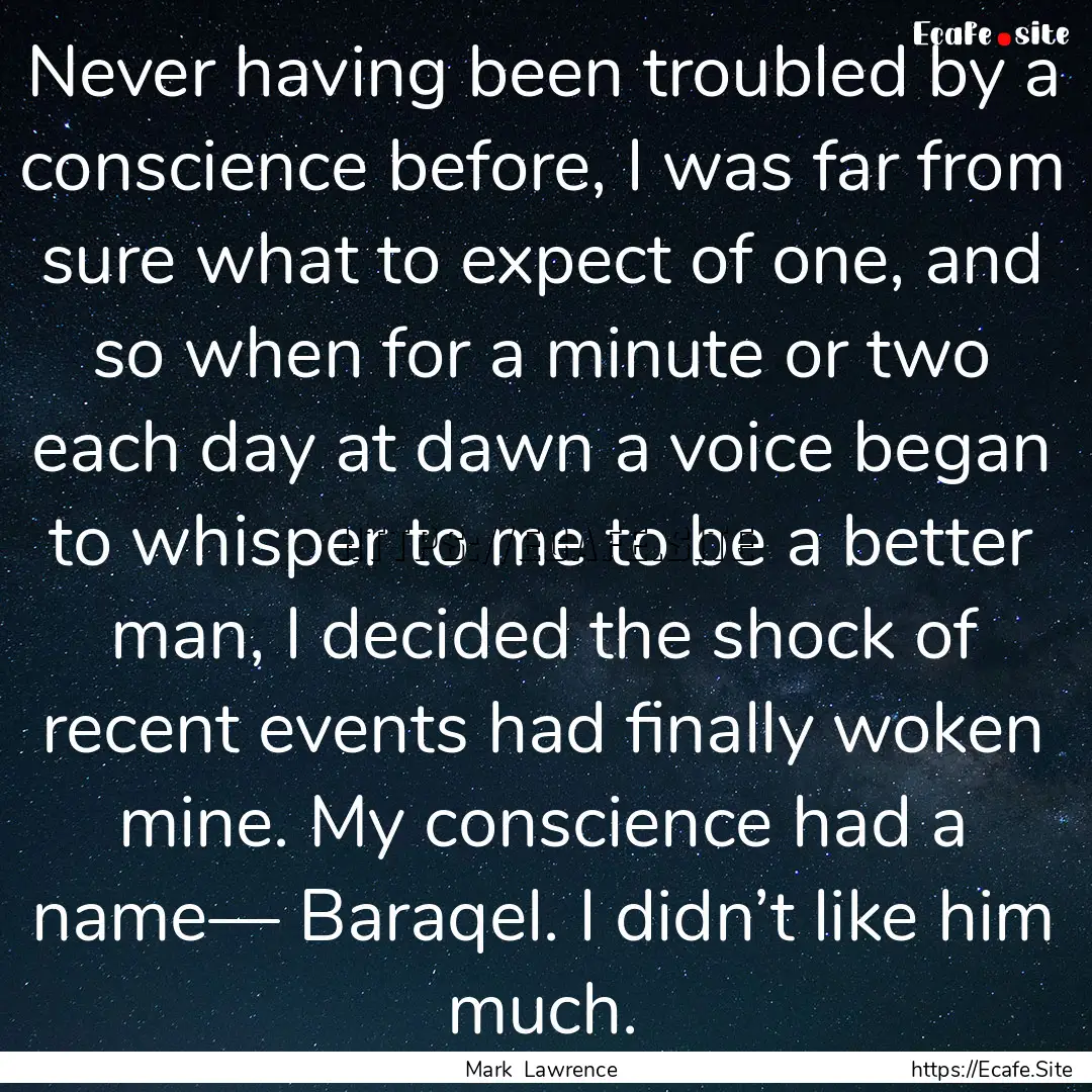 Never having been troubled by a conscience.... : Quote by Mark Lawrence