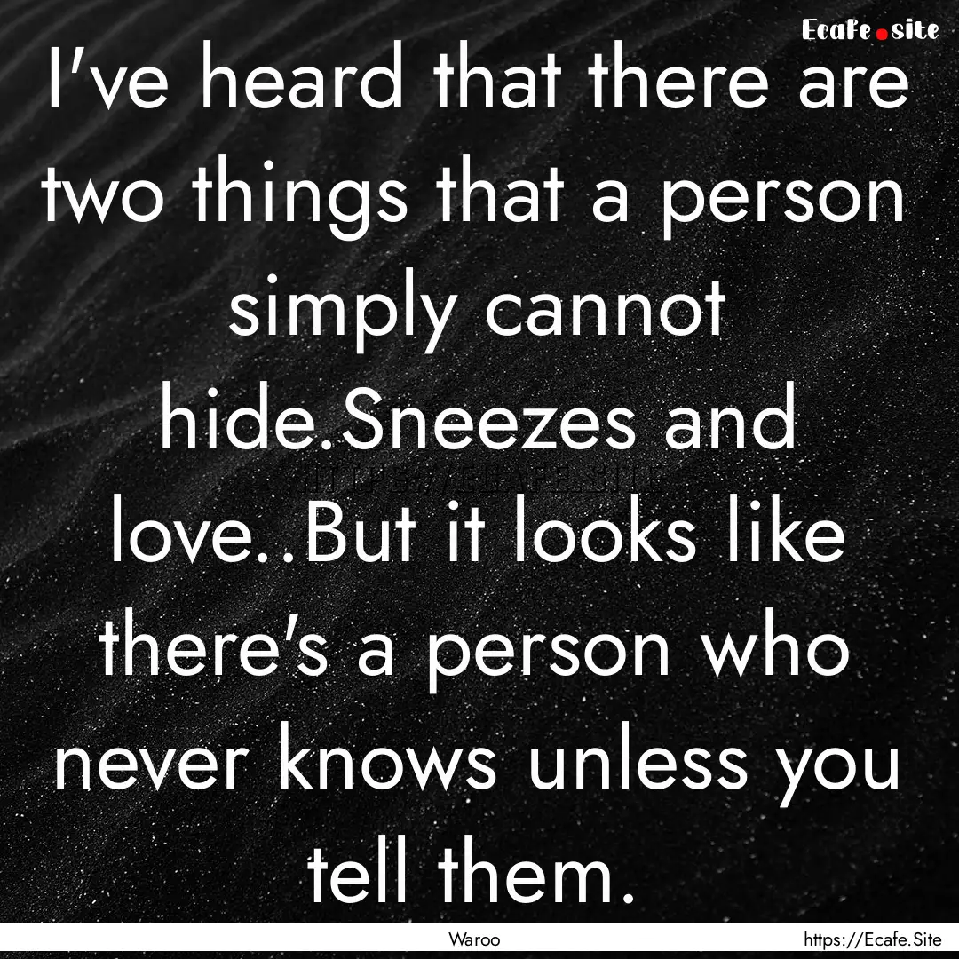 I've heard that there are two things that.... : Quote by Waroo