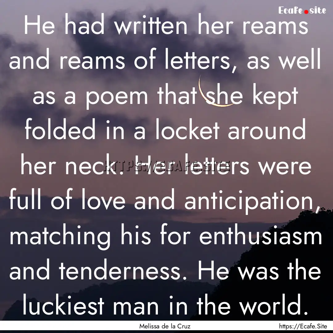 He had written her reams and reams of letters,.... : Quote by Melissa de la Cruz