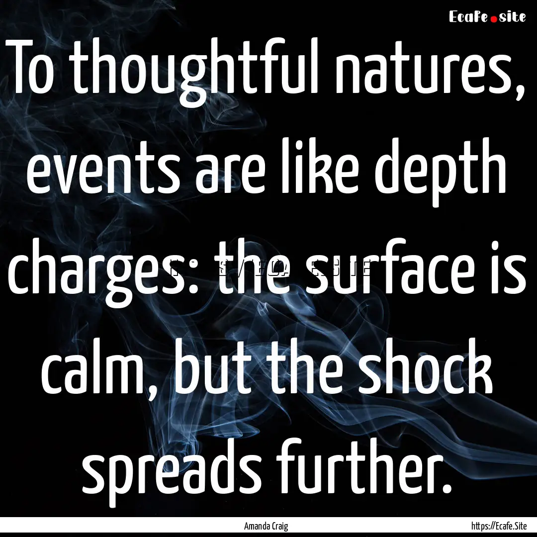 To thoughtful natures, events are like depth.... : Quote by Amanda Craig