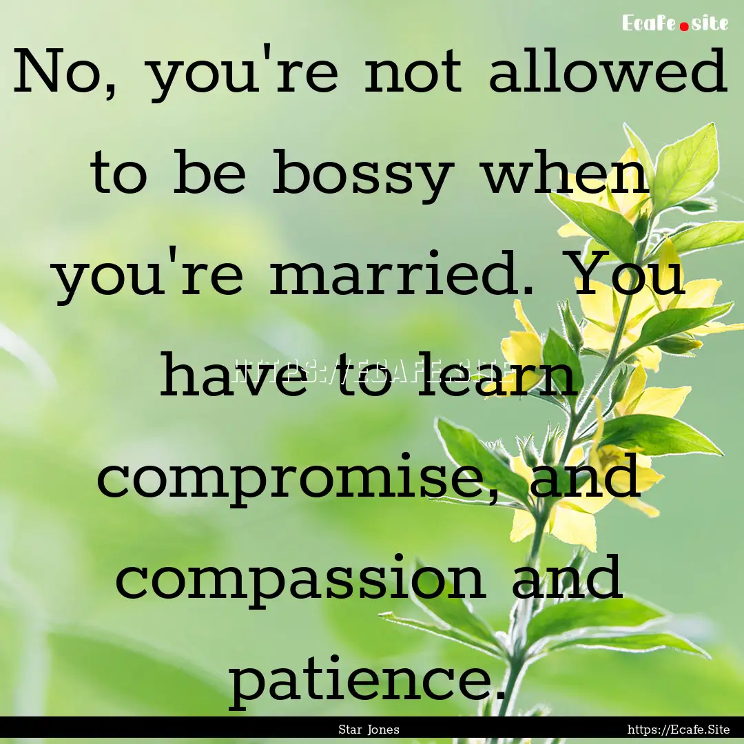 No, you're not allowed to be bossy when you're.... : Quote by Star Jones