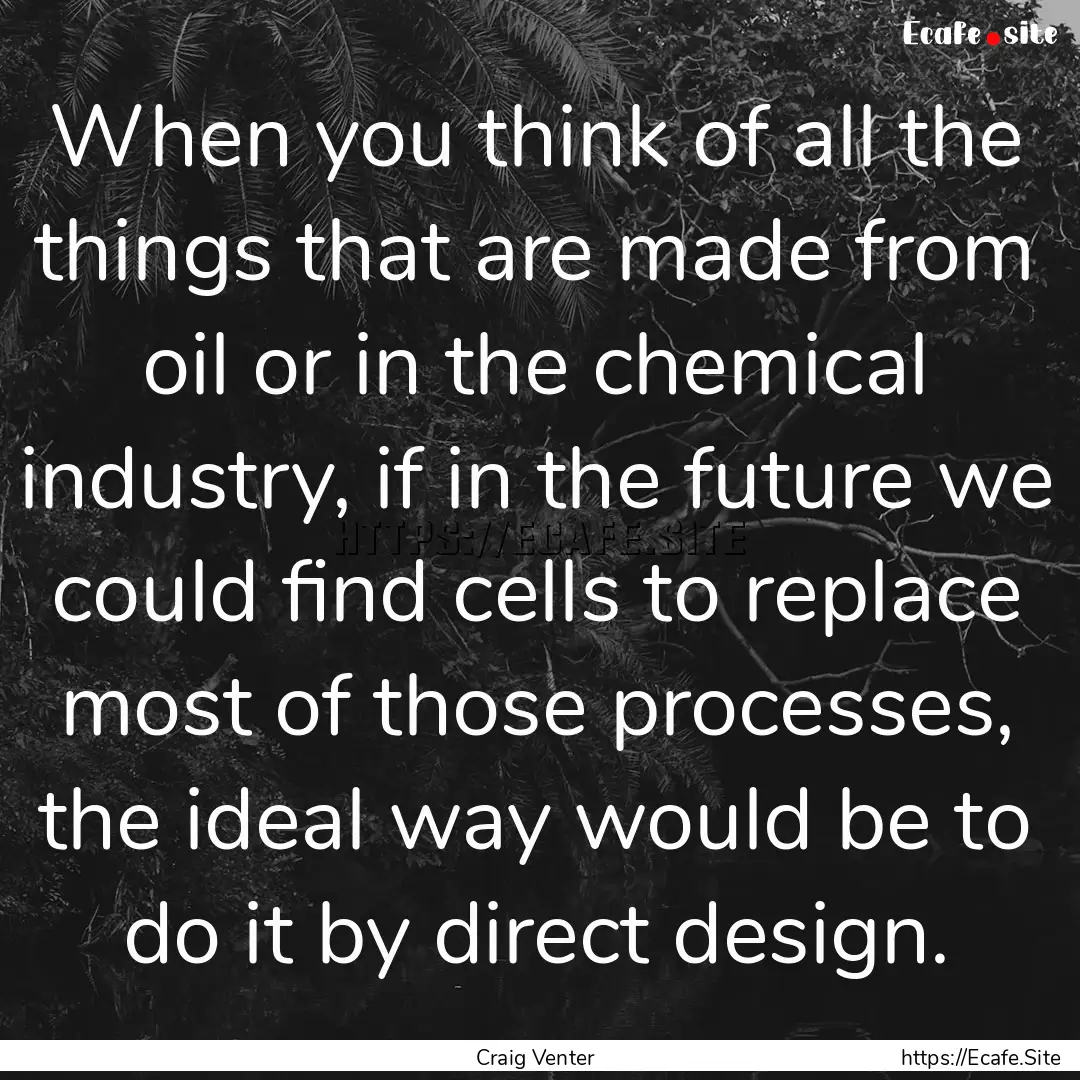 When you think of all the things that are.... : Quote by Craig Venter