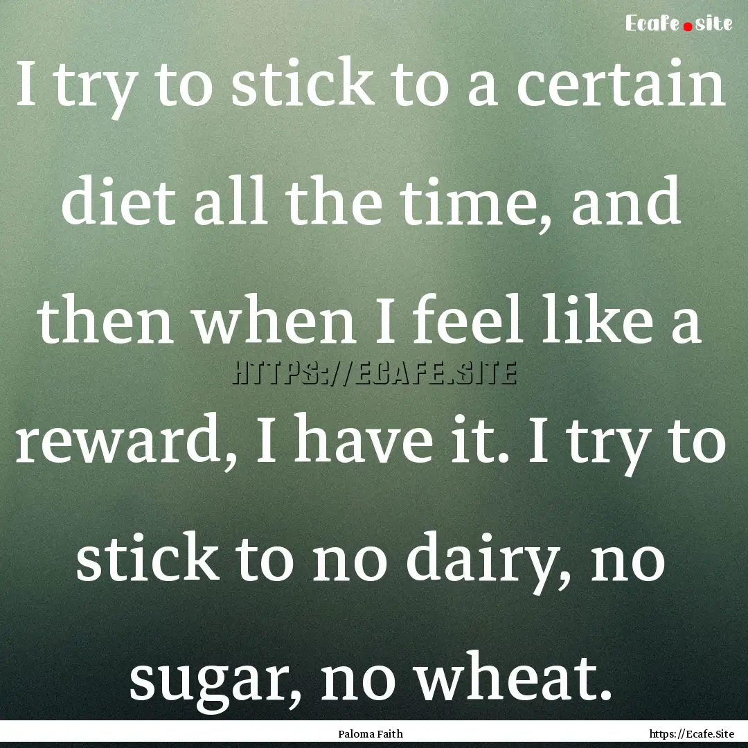 I try to stick to a certain diet all the.... : Quote by Paloma Faith