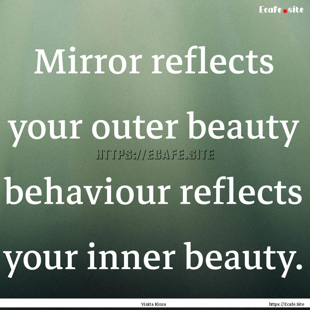 Mirror reflects your outer beauty behaviour.... : Quote by Vinita Kinra