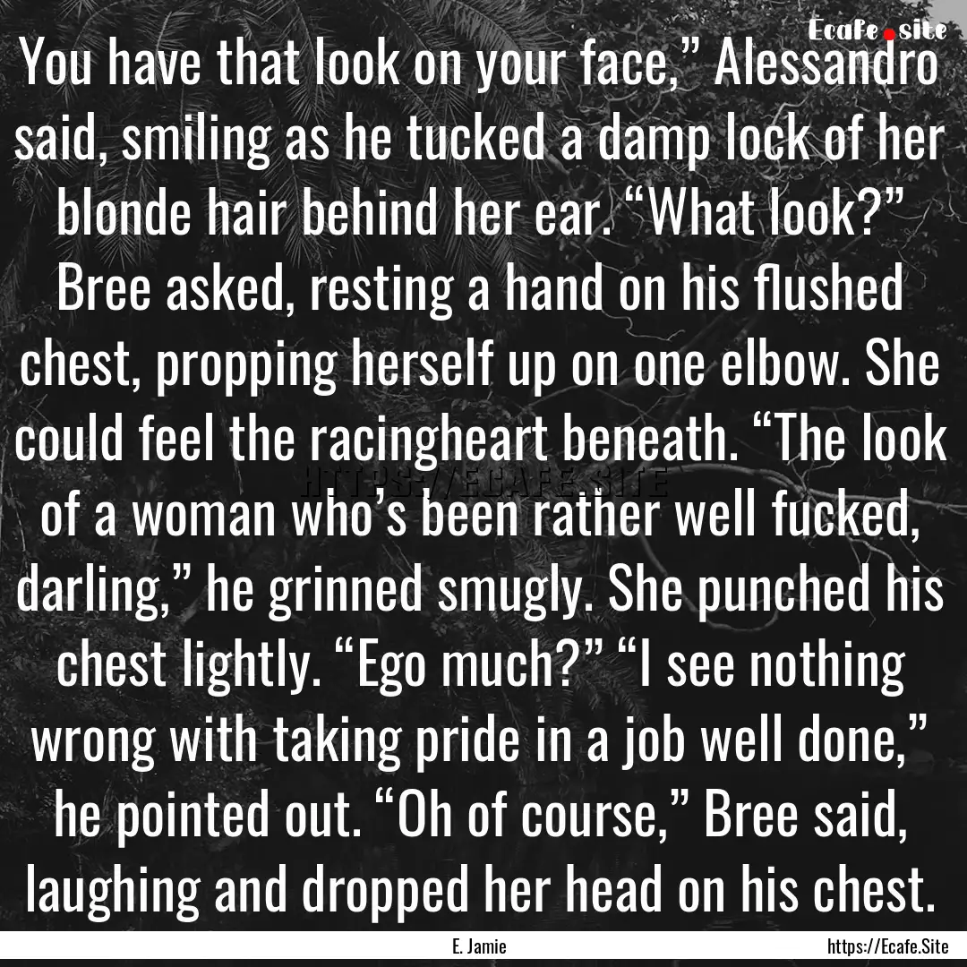 You have that look on your face,” Alessandro.... : Quote by E. Jamie