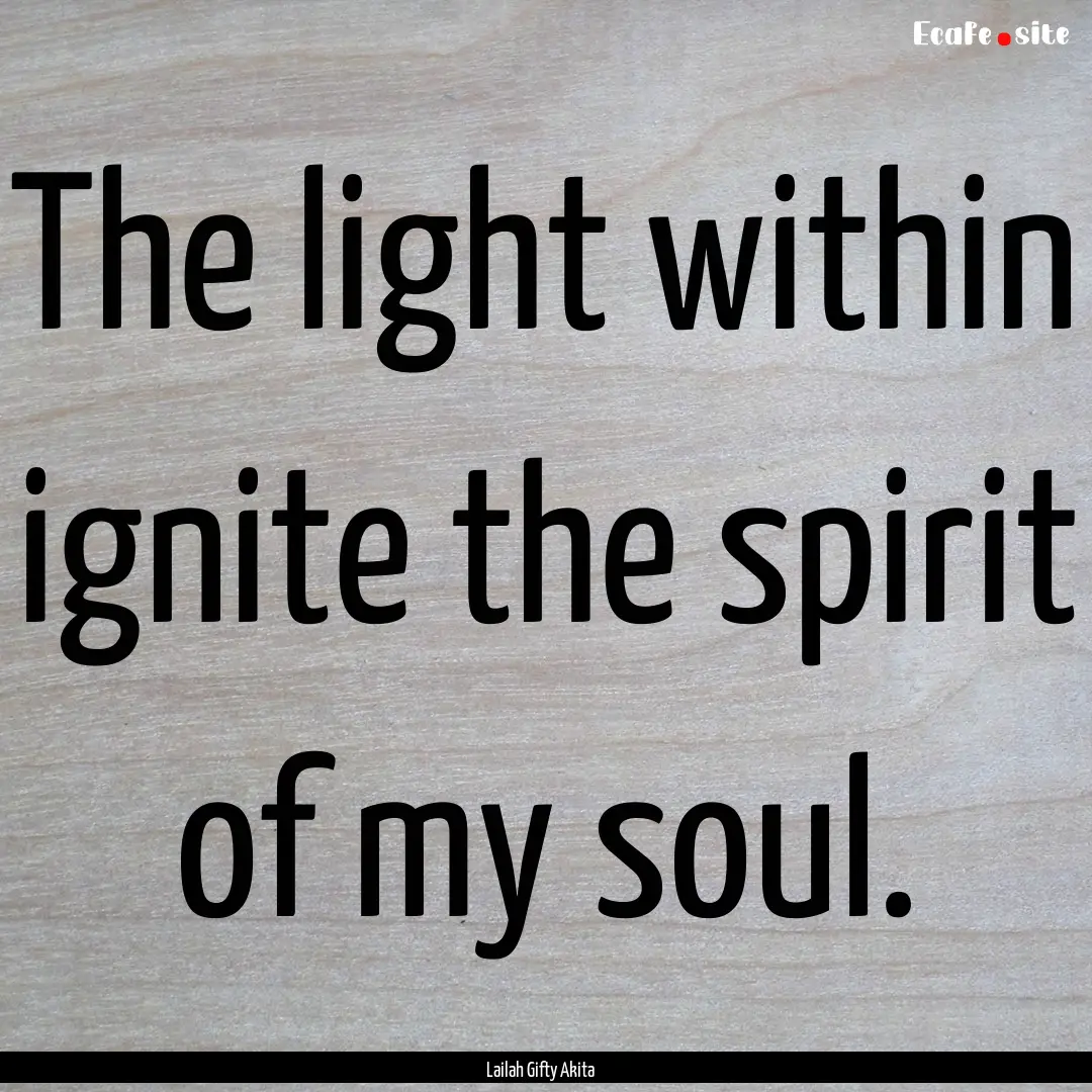 The light within ignite the spirit of my.... : Quote by Lailah Gifty Akita