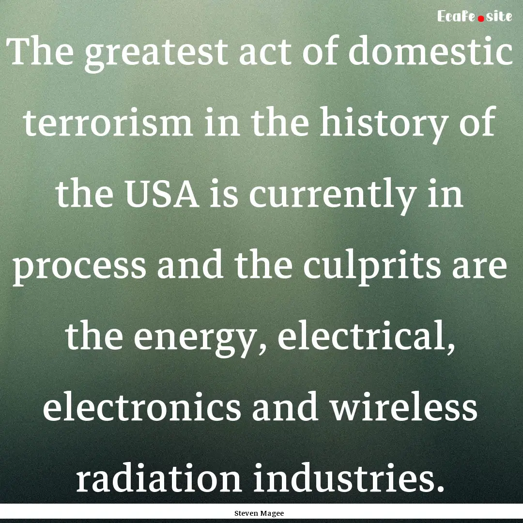 The greatest act of domestic terrorism in.... : Quote by Steven Magee