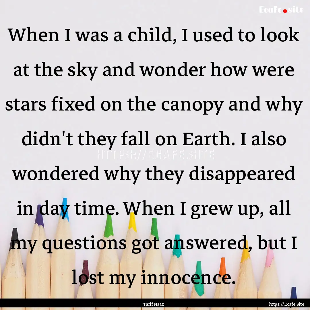 When I was a child, I used to look at the.... : Quote by Tarif Naaz