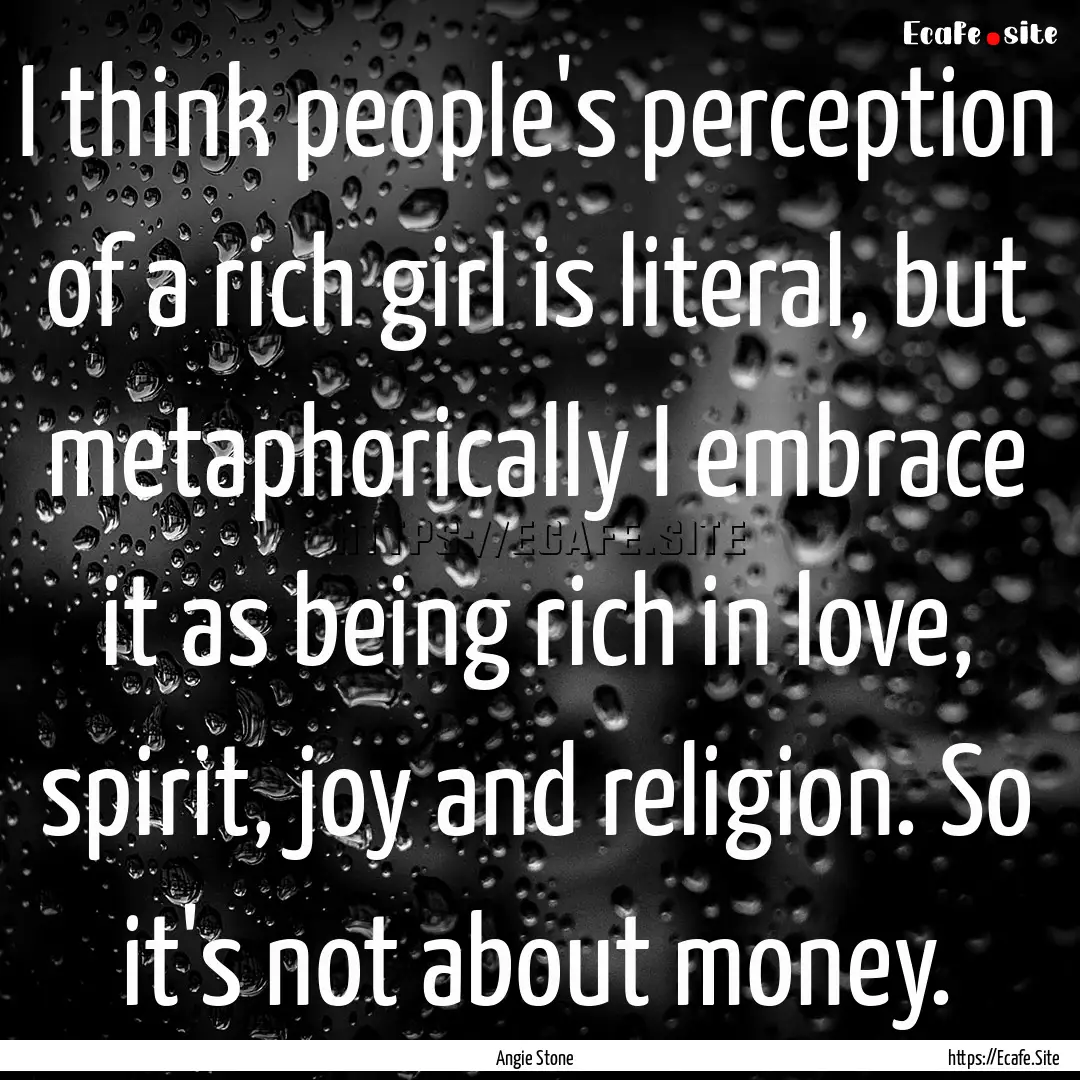 I think people's perception of a rich girl.... : Quote by Angie Stone