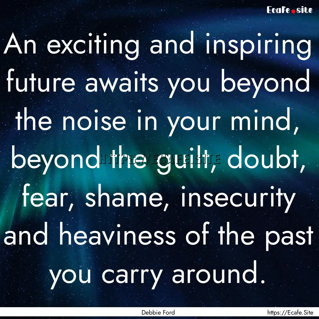 An exciting and inspiring future awaits you.... : Quote by Debbie Ford