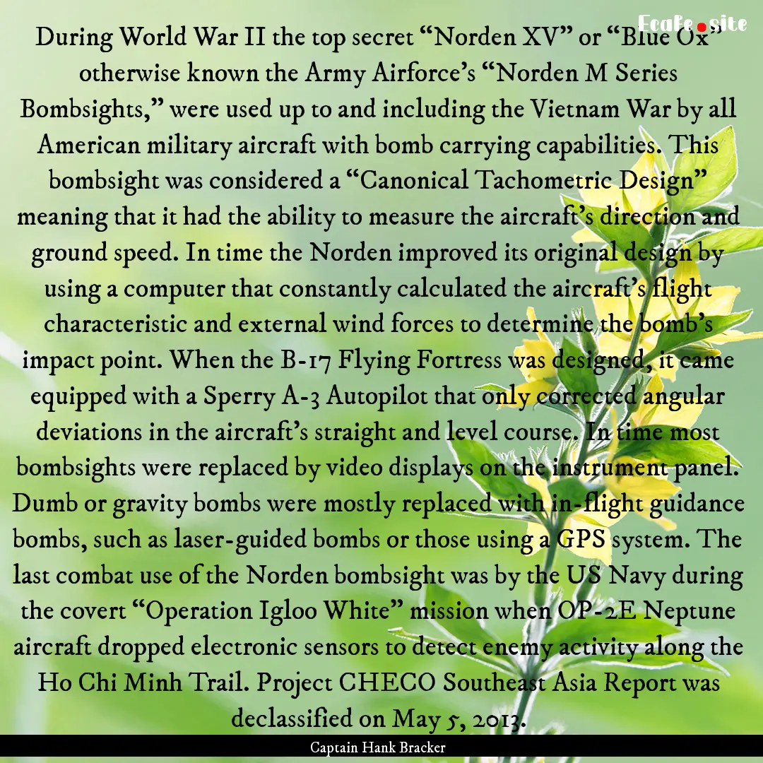 During World War II the top secret “Norden.... : Quote by Captain Hank Bracker