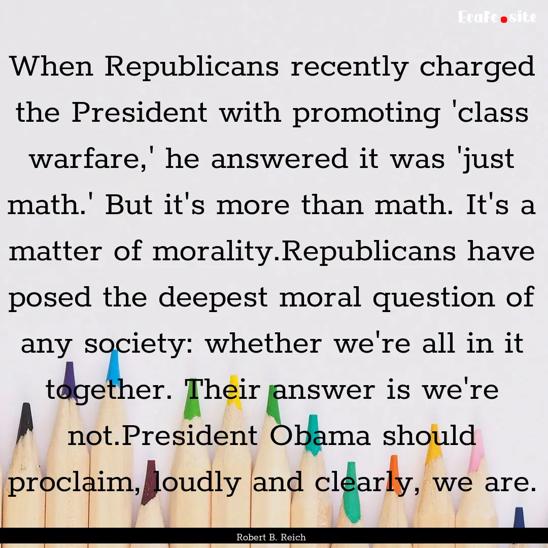 When Republicans recently charged the President.... : Quote by Robert B. Reich