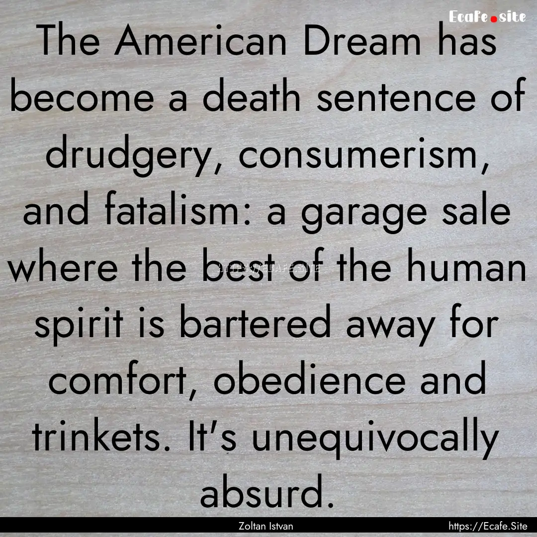 The American Dream has become a death sentence.... : Quote by Zoltan Istvan