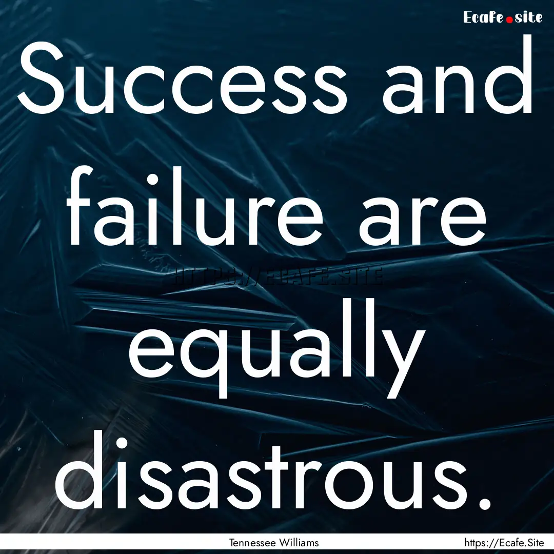 Success and failure are equally disastrous..... : Quote by Tennessee Williams