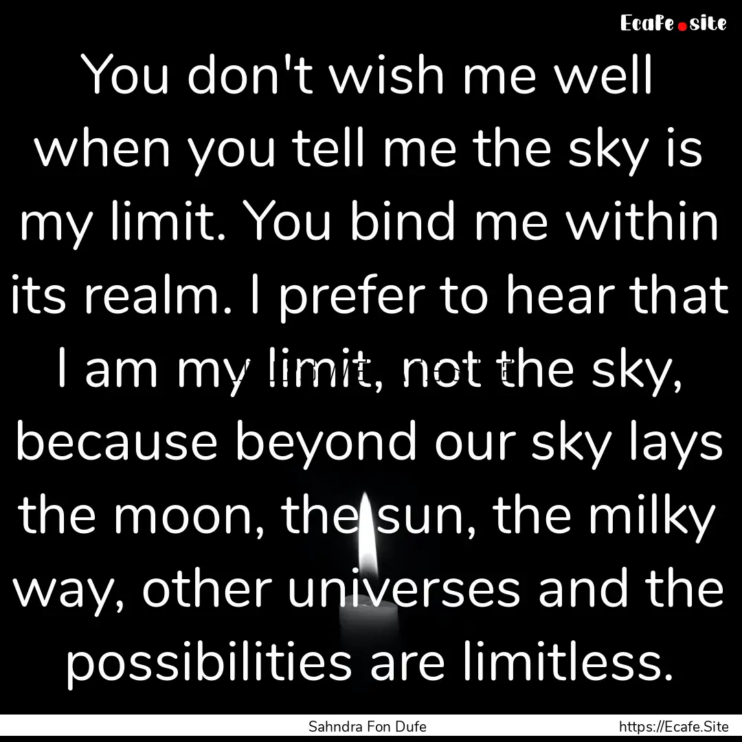 You don't wish me well when you tell me the.... : Quote by Sahndra Fon Dufe