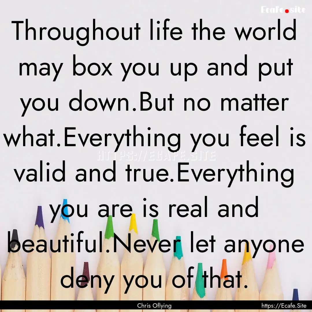 Throughout life the world may box you up.... : Quote by Chris Oflying