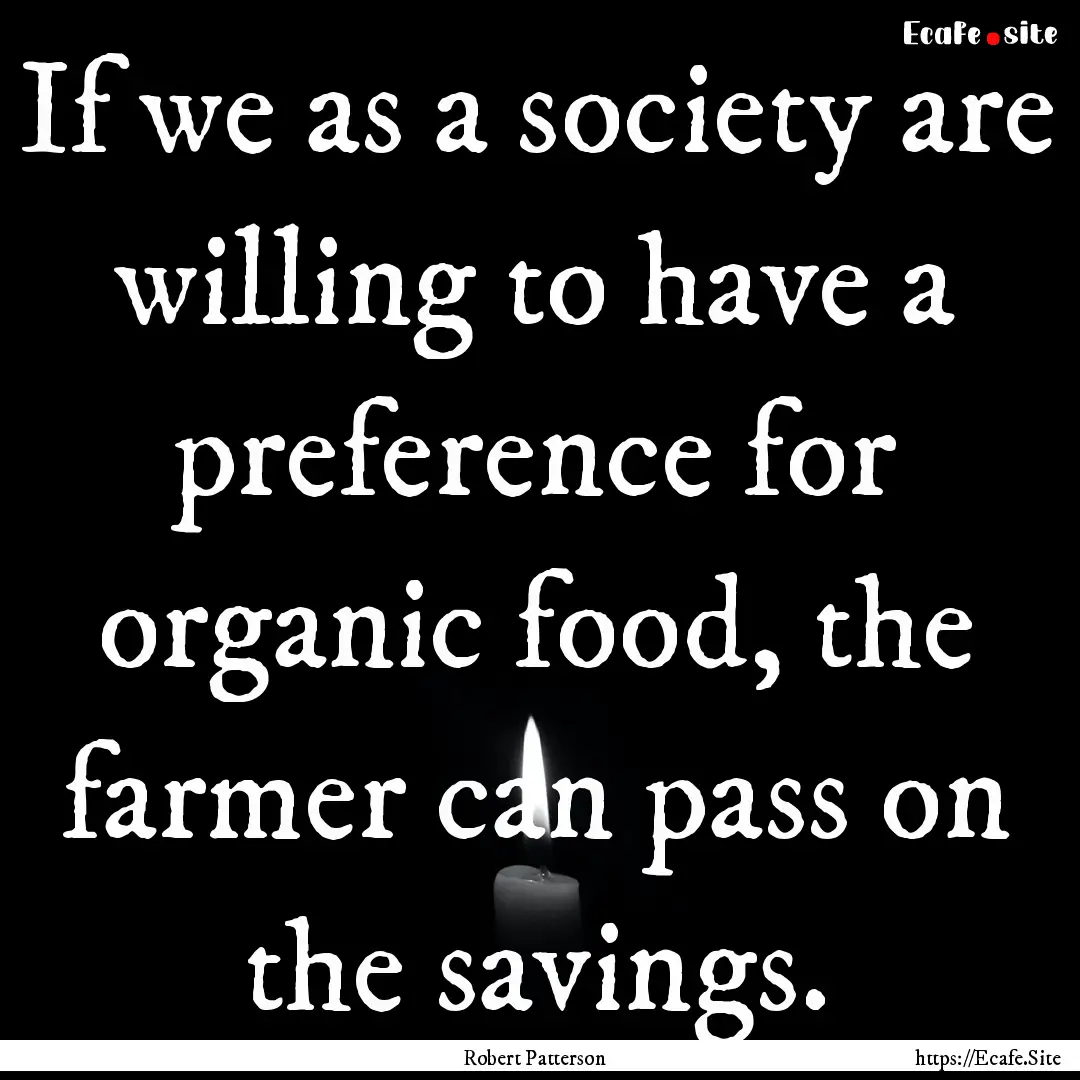 If we as a society are willing to have a.... : Quote by Robert Patterson