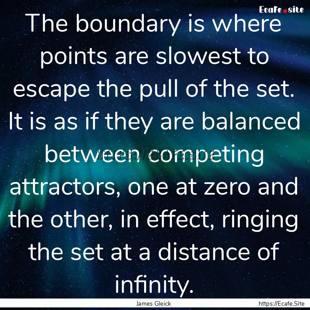 The boundary is where points are slowest.... : Quote by James Gleick