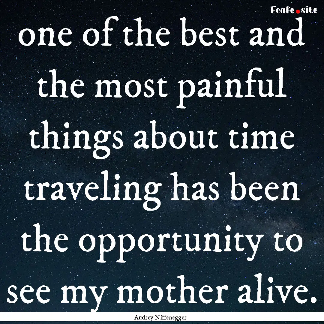 one of the best and the most painful things.... : Quote by Audrey Niffenegger